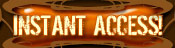 INSTANT ACCESS